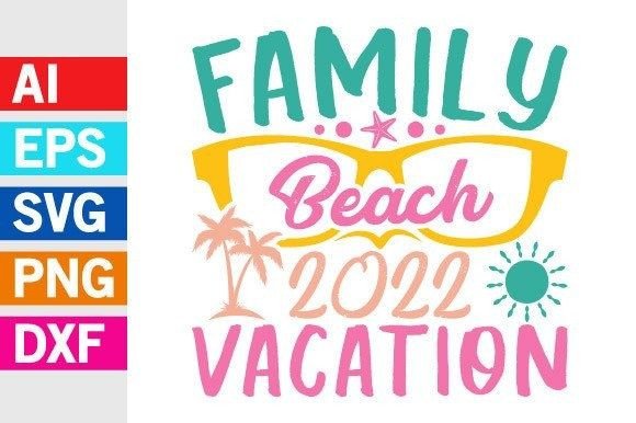 Capture Summer Memories: Family Beach 2022 Vacation Graphic Svg